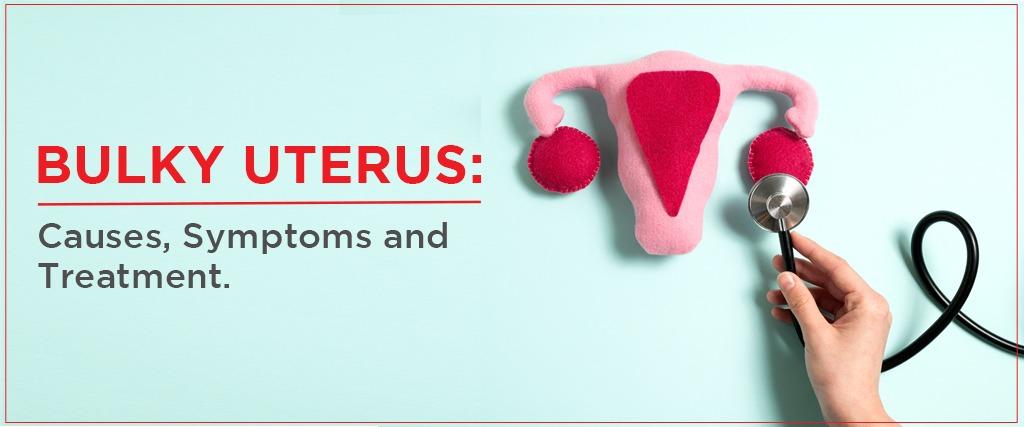 Bulky uterus, causes, symptoms, treatment