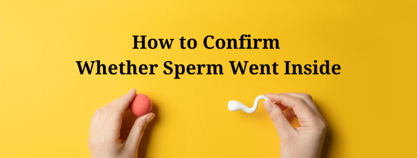 How to Confirm Whether Sperm Went Inside