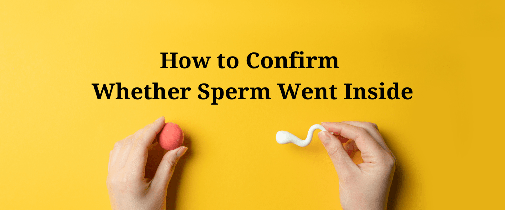How to Confirm Whether Sperm Went Inside