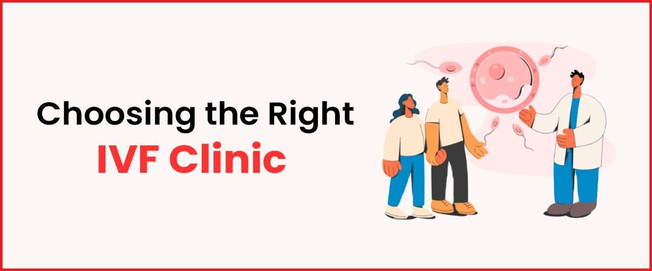 Choosing the Right IVF Clinic